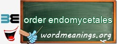 WordMeaning blackboard for order endomycetales